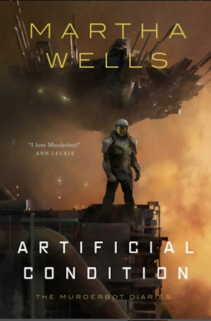 An image of the Artificial Condition cover. Murderbot stands at the edge of a dock dressed in a space suit with a giant spaceship behind it. A quoted review from Ann Leckie reads: I love Murderbot!